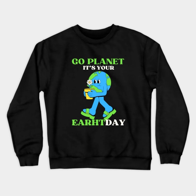 GO PLANET IT'S YOUR EARTHDAY Crewneck Sweatshirt by LENTEE